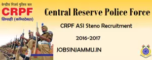  CRPF ASI Steno Recruitment Notification 2017-2018, ASI Steno Recruitment Notification 2017-2018, CRPF Recruitment Notification 2016, CRPF Recruitment 2017, CRPF Notification 2017, CRPF JOBS IN JAMMU 