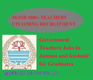 JKSSB 3000+ Upcoming Government Teacher jobs For graduates in J&K, J&K SSB, 2016 JKSSB JOBS, J K S S B